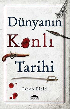 Dünyanın Kanlı Tarihi by Jacob F. Field