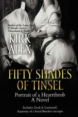 Fifty Shades of Tinsel: Portrait of a Heartthrob by Kirk Alex