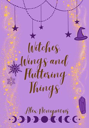 Witches, Wings, and Fluttering Things by Alex Nonymous