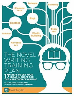 The Novel-Writing Training Plan: 17 Steps to get your ideas in shape for the marathon of writing by Kathy Edens, Lisa Lepki