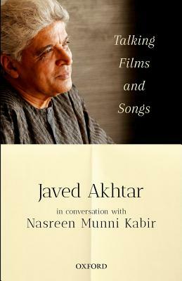 Talking Films and Songs: Javed Akhtar in Conversation with Nasreen Munni Kabir by Nasreen Munni Kabir