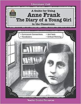 A Guide for Using Anne Frank: The Diary of a Young Girl in the Classroom by Mari Lu Robbins