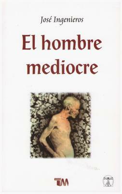 Hombre Mediocre by Jose Ingenieros