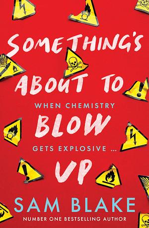 Something's About to Blow Up by Sam Blake, Sam Blake