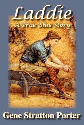 Laddie, A True Blue Story by Gene Stratton-Porter