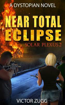 Near Total Eclipse: Solar Plexus 2 (a Dystopian Emp Post-Apocalyptic Fiction Novel) by Victor L. Zugg