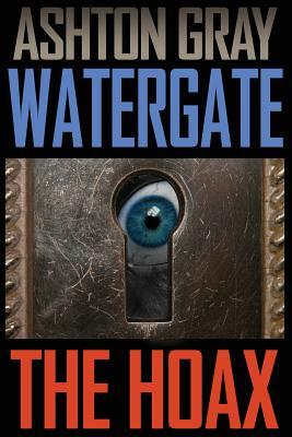 Watergate: The Hoax by Ashton Gray