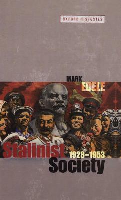 Stalinist Society: 1928-1953 by Mark Edele