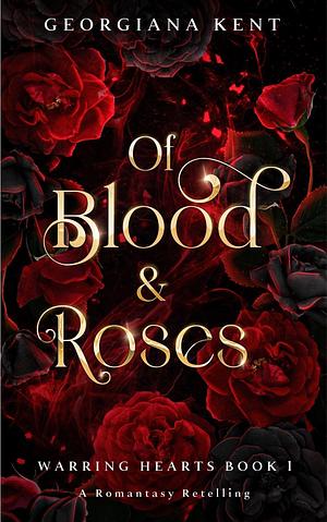 Of Blood and Roses by Georgiana Kent, Georgiana Kent