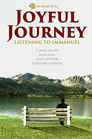 Joyful Journey: Listening to Immanuel by Sungshim Loppnow, Anna Kang, John Loppnow, Jim Wilder, E. James Wilder