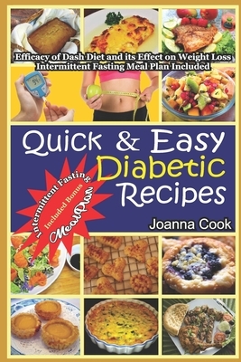 Quick And Easy Diabetic Recipes: Efficacy of Dash Diet and its Effect on Weight Loss. Intermittent Fasting Meal Plan included by Joanna Cook
