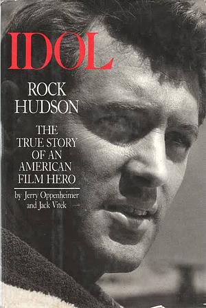 Idol: Rock Hudson by Jerry Oppenheimer