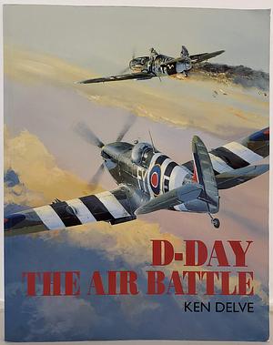 D-day: The Air Battle by Ken Delve