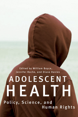 Adolescent Health: Policy, Science, and Human Rights by Jennifer Roche, William Boyce, Diane Davies