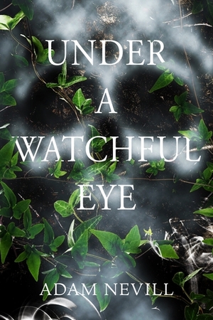Under a Watchful Eye by Adam Nevill