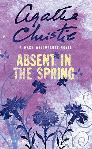 Absent In The Spring by Agatha Christie, Mary Westmacott