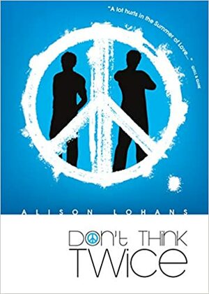 Don't Think Twice by Alison Lohans