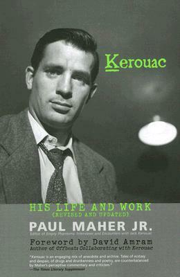 Kerouac: His Life and Work by Paul Maher Jr.