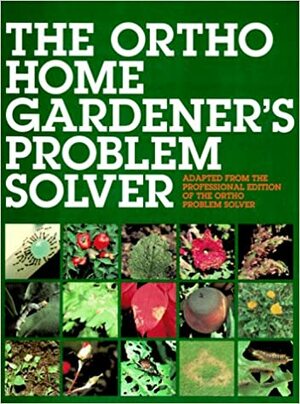 The Ortho Home Gardener's Problem Solver by L. Patricia Kite