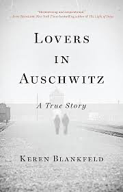 Lovers in Auschwitz: A True Story by Keren Blankfeld