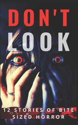 Don't Look: 12 Stories of Bite Sized Horror by Alanna Robertson-Webb, Drew Starling, Ben Hare