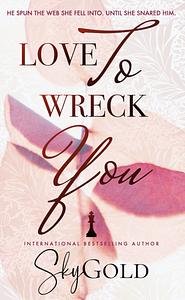 Love to Wreck You by Sky Gold