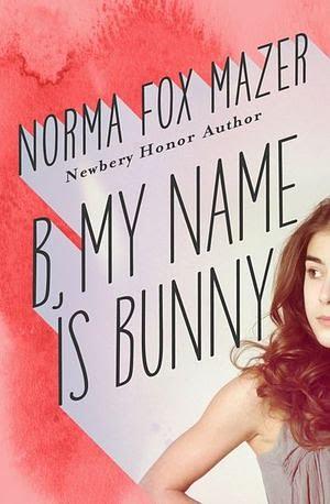 B, My Name Is Bunny by Norma Fox Mazer