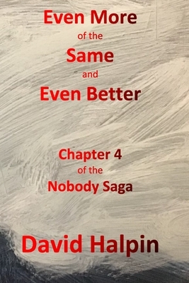 Even More of the Same and Even Better: Chapter 4 of the Nobody Saga by David Halpin