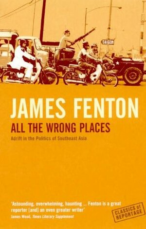 All The Wrong Places (Classics Of Reportage) by James Fenton