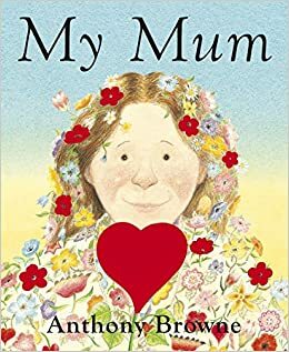 My Mum by Anthony Browne