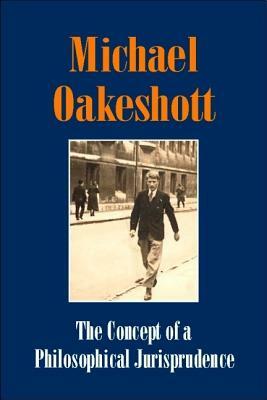 The Concept of a Philosophical Jurisprudence by Michael Oakeshott