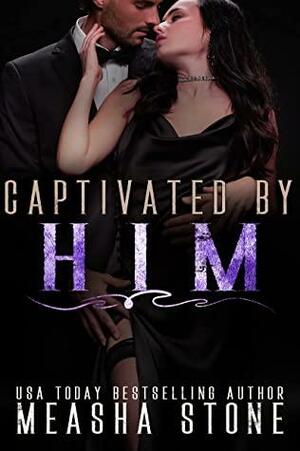 Captivated by Him: A Dark Mafia Arranged Marriage Romance by Measha Stone