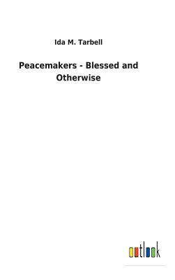 Peacemakers - Blessed and Otherwise by Ida M. Tarbell