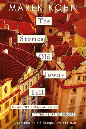 The Stories Old Towns Tell by Marek Kohn