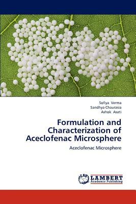 Formulation and Characterization of Aceclofenac Microsphere by Sandhya Chaurasia, Ashok Asati, Sofiya Verma