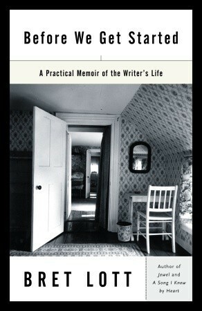 Before We Get Started: A Practical Memoir of the Writer's Life by Bret Lott
