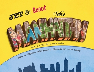 Jet & Scoot - Take Manhattan by Stephanie Smith-Kenny, Lauren Looney