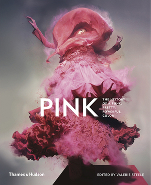 Pink: The History of a Punk, Pretty, Powerful Color by Valerie Steele