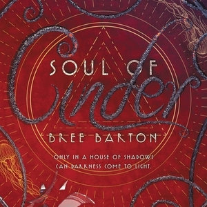 Soul of Cinder by Bree Barton