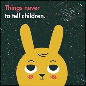 Things Never to Tell Children by The School of Life, Ben Javens