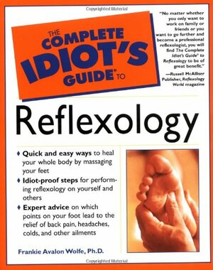 The Complete Idiot's Guide to Reflexology: CIG to Reflexology, The by Frankie Avalon Wolfe