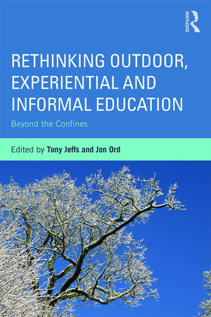 Rethinking Outdoor, Experiential and Informal Education: Beyond the Confines by Jon Ord, Tony Jeffs