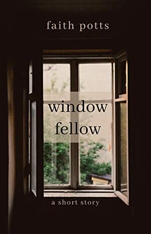 Window Fellow by Faith L. Potts