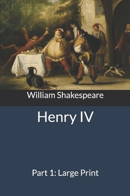 Henry IV, Part 1: Large Print by William Shakespeare