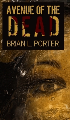 Avenue Of The Dead by Brian L. Porter