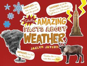 Totally Amazing Facts about Weather by Jaclyn Jaycox