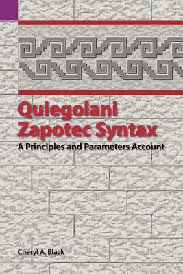 Quiegolani Zapotec Syntax: A Principles and Parameters Account by Cheryl Black