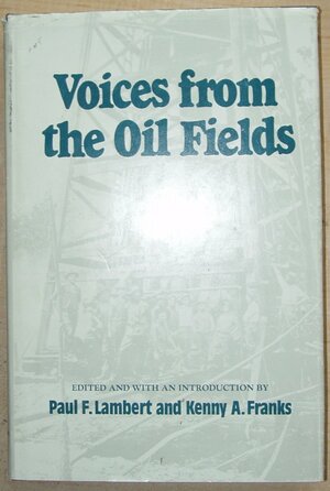 Voices from the Oil Fields by Paul F. Lambert