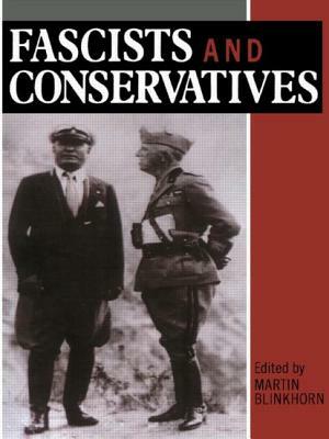 Fascists and Conservatives: The Radical Right and the Establishment in Twentieth-Century Europe by Martin Blinkhorn