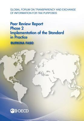 Global Forum on Transparency and Exchange of Information for Tax Purposes Peer Reviews: Burkina Faso 2016 Phase 2: Implementation of the Standard in P by Oecd